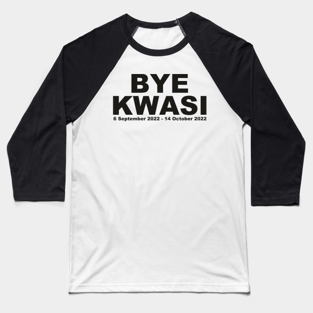 BYE KWASI Kwarteng gone! UK Politics Baseball T-Shirt by F-for-Fab